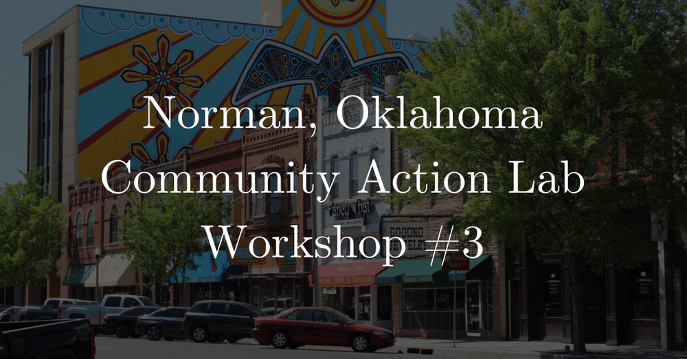 The words "Norman, Oklahoma Community Action Lab Workshop #3" overlaid on top of an image of Norman's Main Street, shops, and a vibrant mural