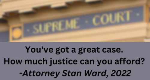 Over a backdrop of the Supreme Court room in the OKC capitol, are the words "You've got a great case. How much justice can you afford?" - Attorney Stan Ward, 2022