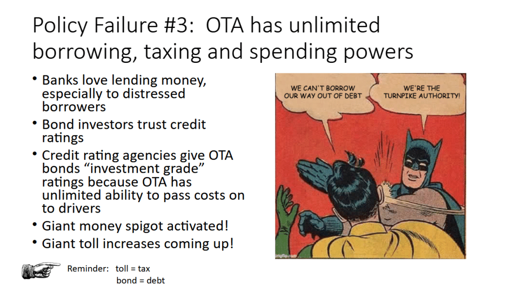 Policy Failure #3: OTA has unlimited borrowing, taxing, and spending powers OTA bonds are rated "investment grade" because there are no limits on toll increases